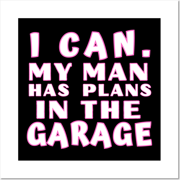 I Can My Man Has Plans In The Garage Funny Gift Idea Wall Art by CharismaShop